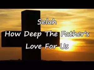 Selah Jubilee Singers - How Deep The Father